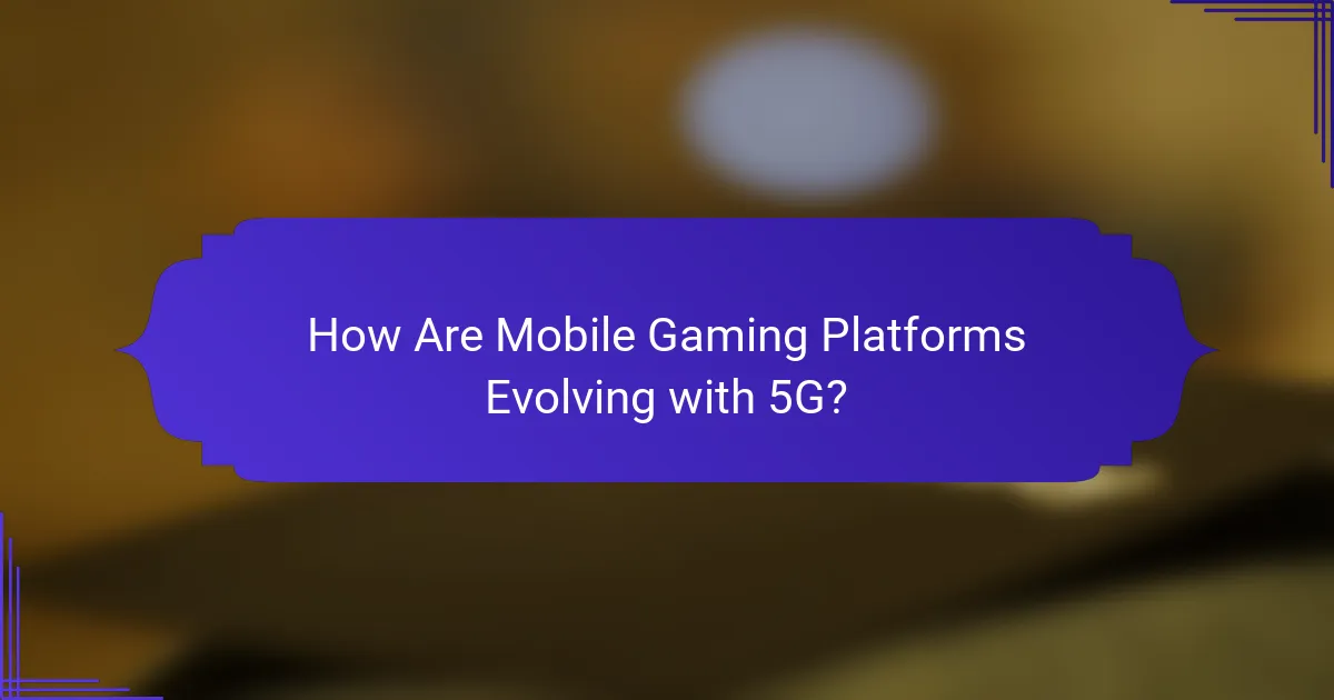 How Are Mobile Gaming Platforms Evolving with 5G?