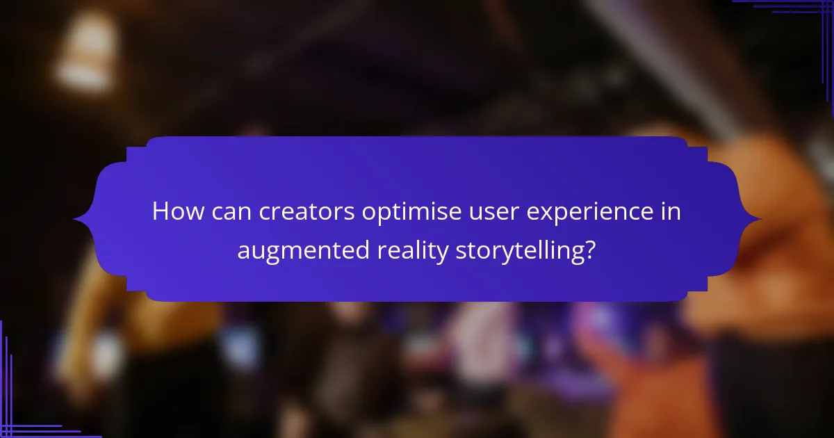 How can creators optimise user experience in augmented reality storytelling?