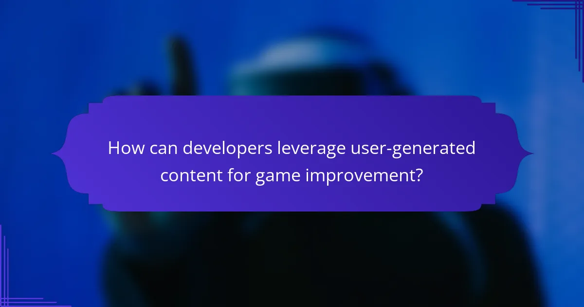 How can developers leverage user-generated content for game improvement?