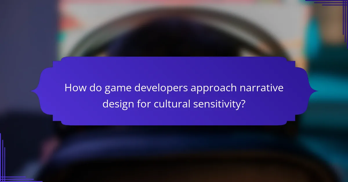 How do game developers approach narrative design for cultural sensitivity?