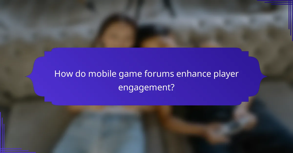 How do mobile game forums enhance player engagement?