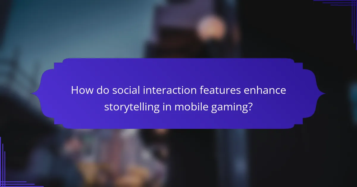 How do social interaction features enhance storytelling in mobile gaming?