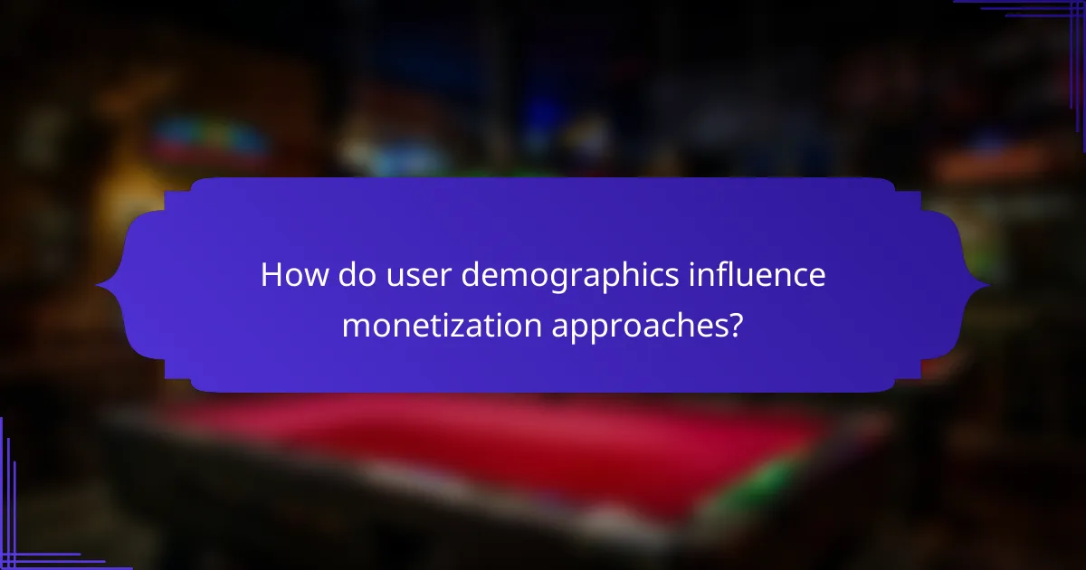 How do user demographics influence monetization approaches?