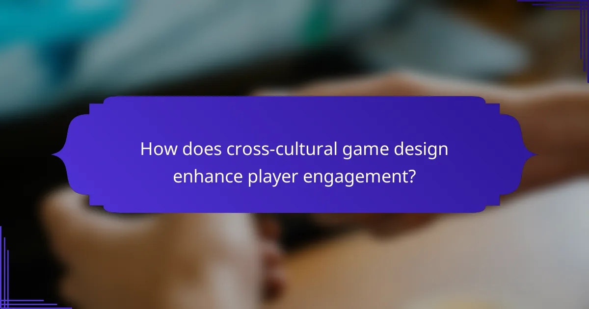 How does cross-cultural game design enhance player engagement?