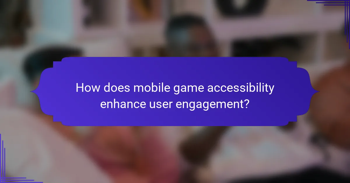 How does mobile game accessibility enhance user engagement?
