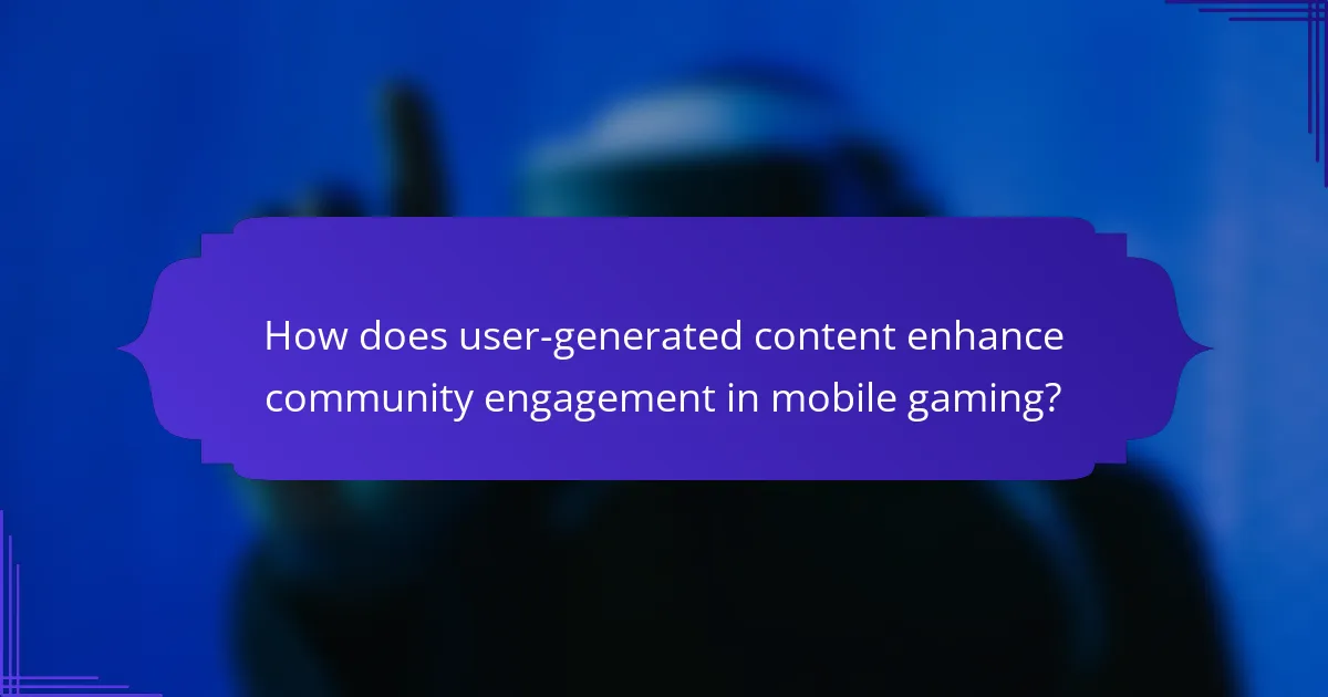 How does user-generated content enhance community engagement in mobile gaming?