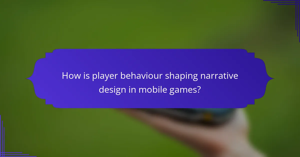 How is player behaviour shaping narrative design in mobile games?