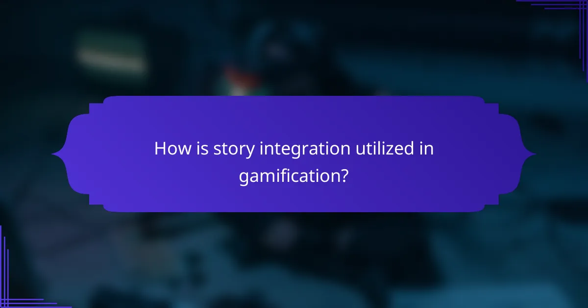 How is story integration utilized in gamification?