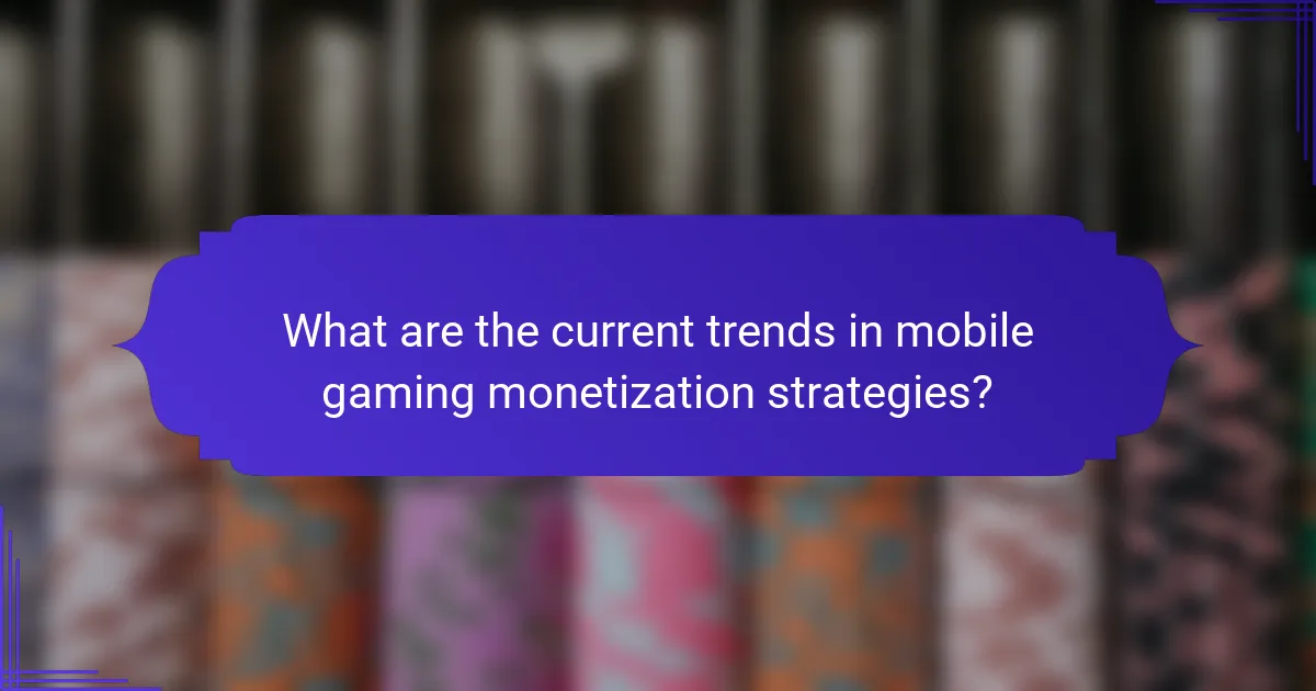 What are the current trends in mobile gaming monetization strategies?