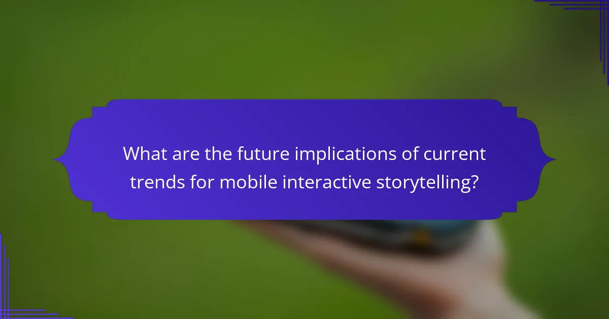 What are the future implications of current trends for mobile interactive storytelling?