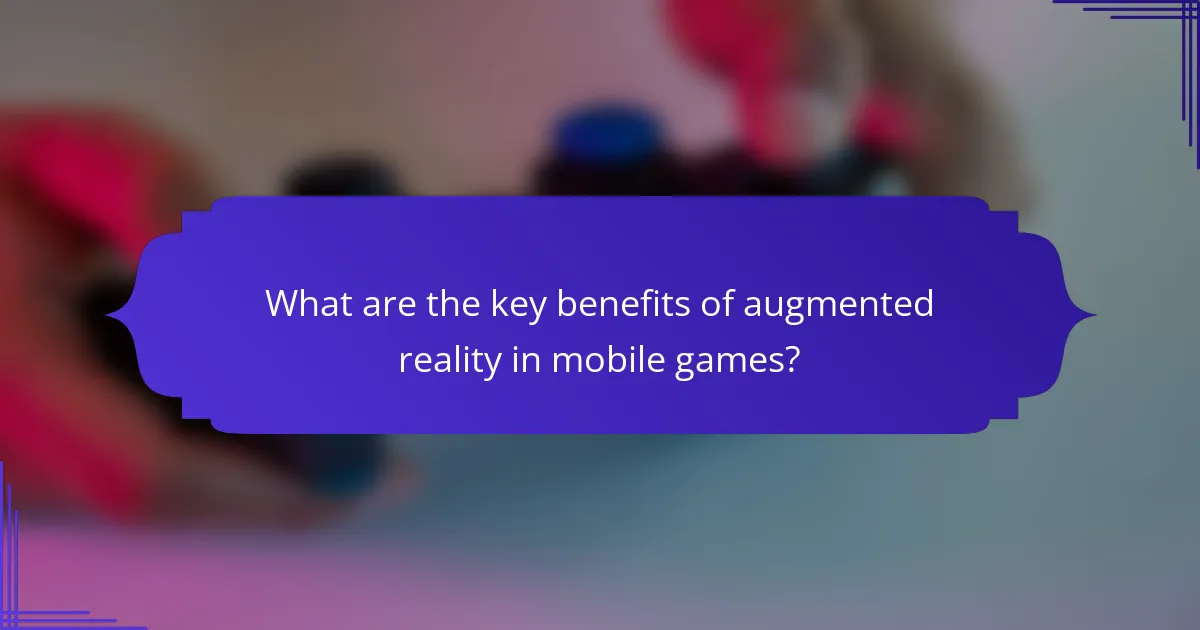What are the key benefits of augmented reality in mobile games?