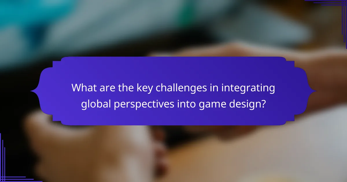 What are the key challenges in integrating global perspectives into game design?