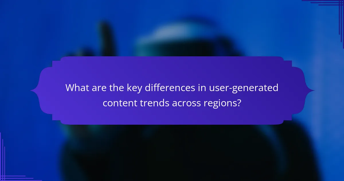 What are the key differences in user-generated content trends across regions?