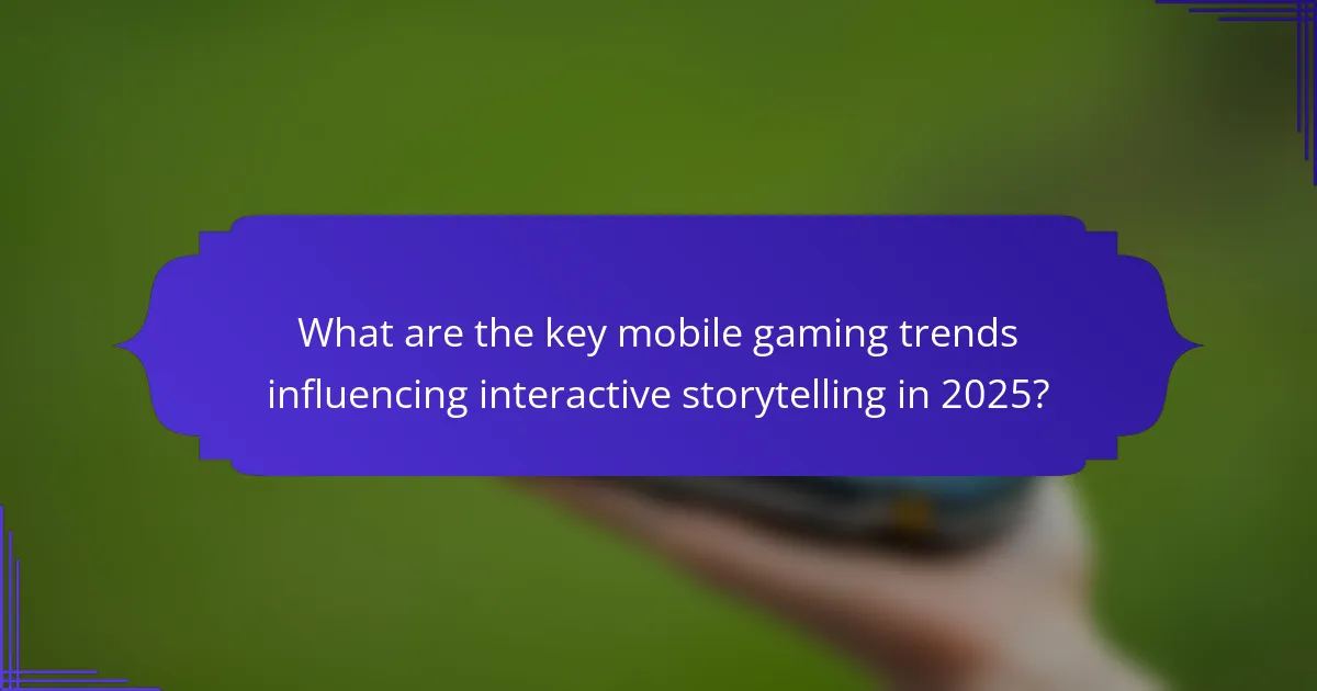 What are the key mobile gaming trends influencing interactive storytelling in 2025?