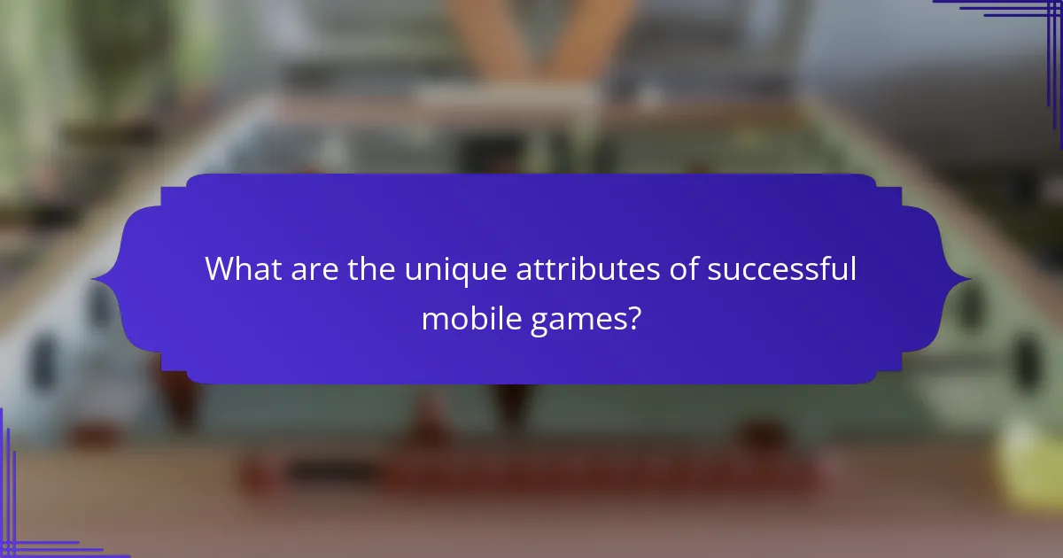 What are the unique attributes of successful mobile games?