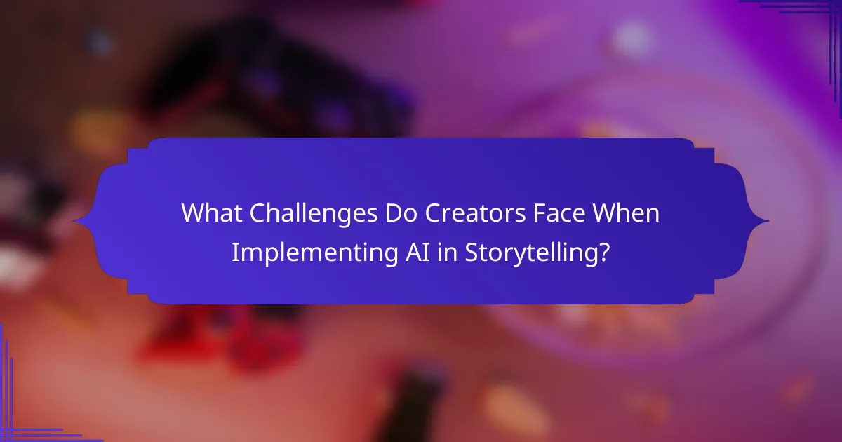 What Challenges Do Creators Face When Implementing AI in Storytelling?
