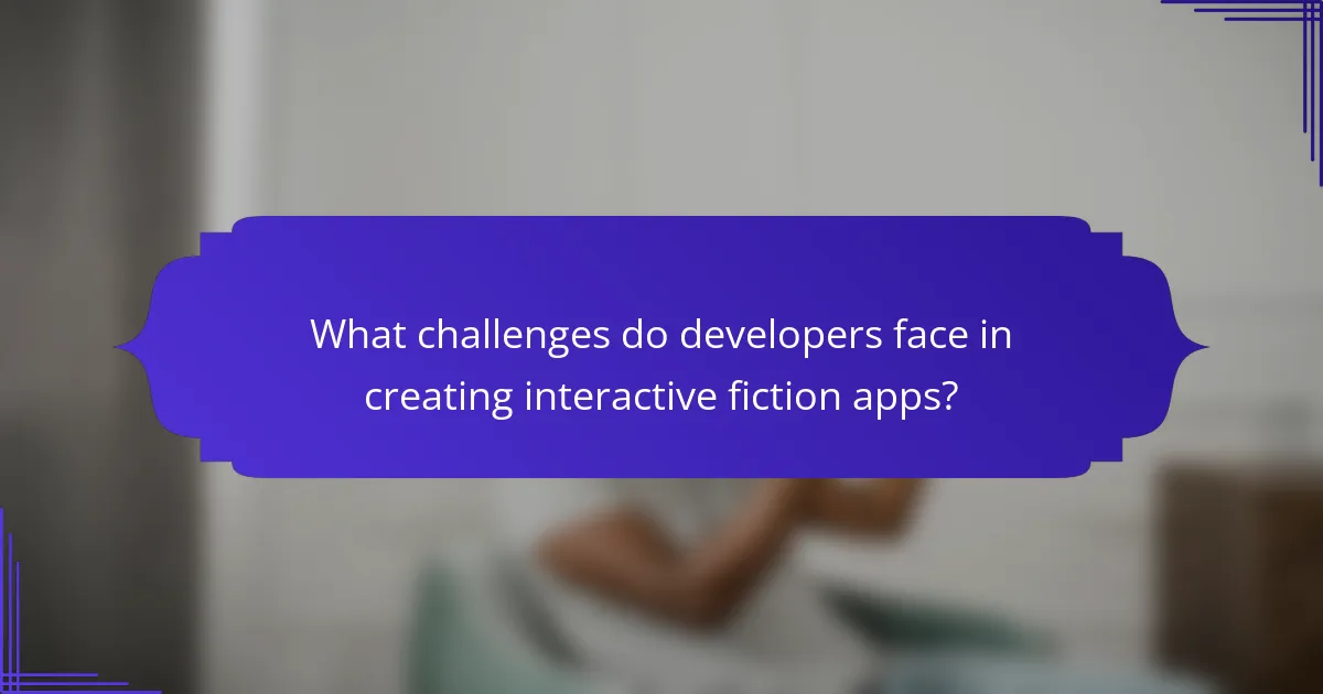 What challenges do developers face in creating interactive fiction apps?