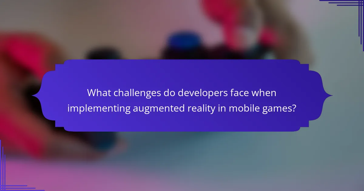 What challenges do developers face when implementing augmented reality in mobile games?