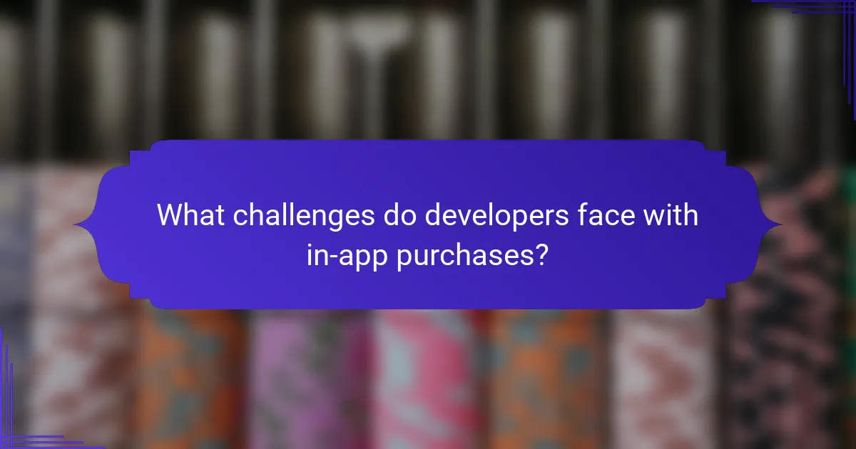 What challenges do developers face with in-app purchases?