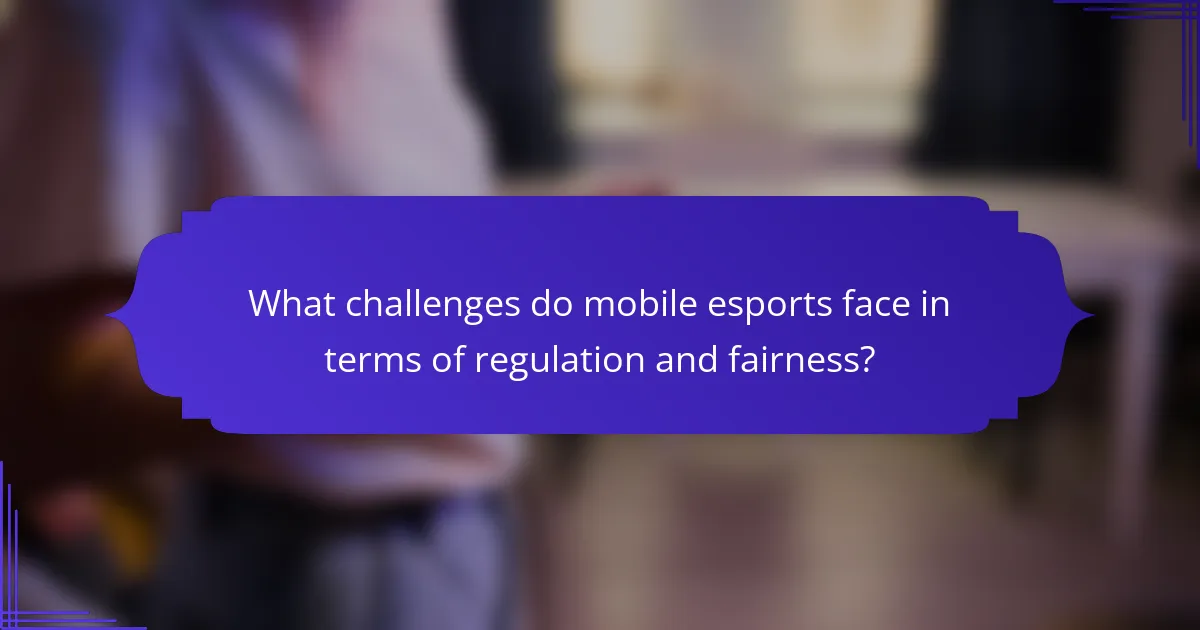 What challenges do mobile esports face in terms of regulation and fairness?