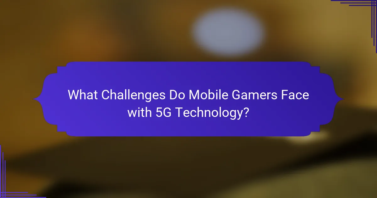 What Challenges Do Mobile Gamers Face with 5G Technology?