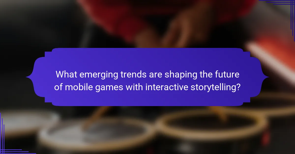 What emerging trends are shaping the future of mobile games with interactive storytelling?