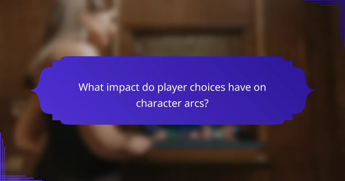 What impact do player choices have on character arcs?