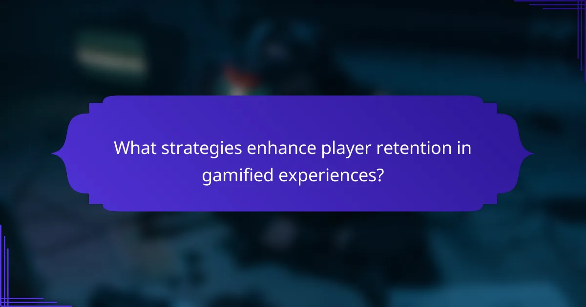 What strategies enhance player retention in gamified experiences?