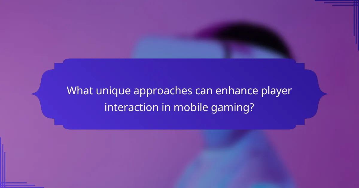 What unique approaches can enhance player interaction in mobile gaming?